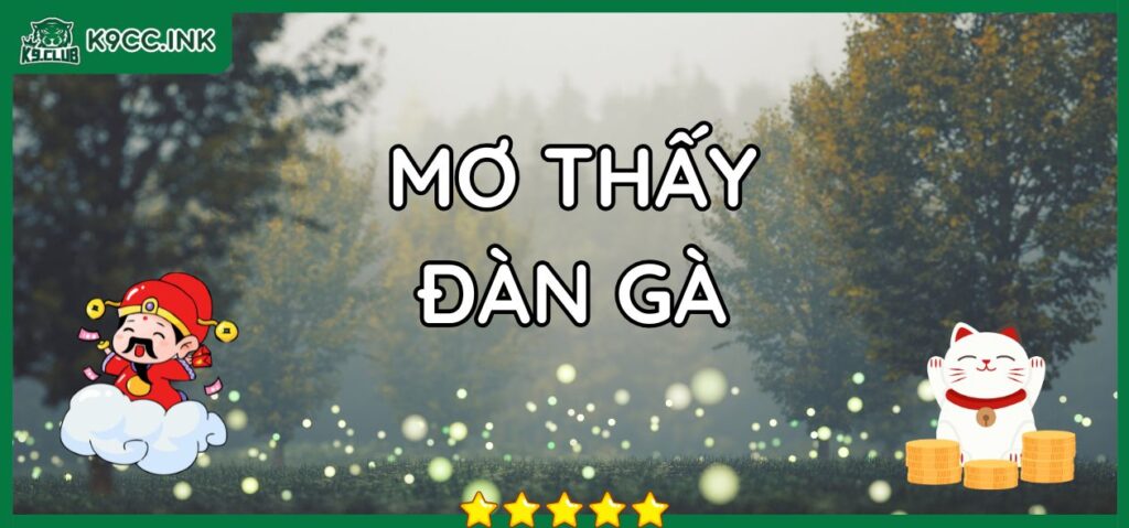 Mơ thấy đàn gà đánh con gì: Giải mã con số may mắn