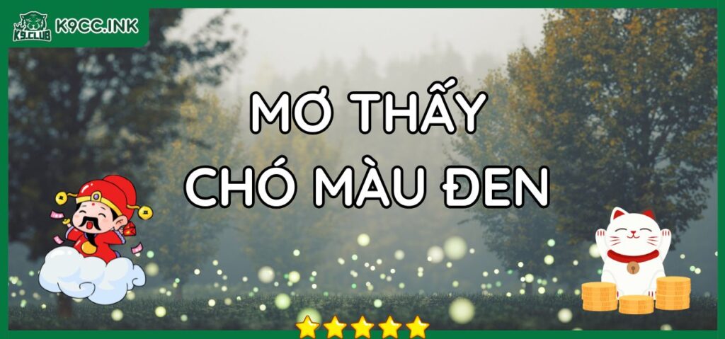 Mơ thấy chó màu đen đánh lô đề con gì K9club