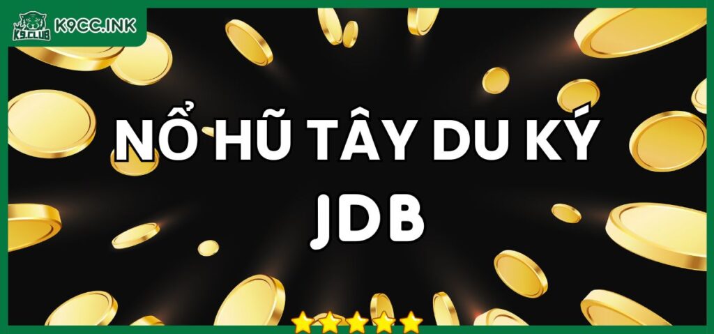 Nổ hũ TÂY DU KÝ JDB