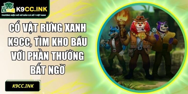 Cổ Vật Rừng Xanh K9CC