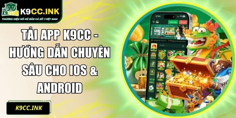 Tải App K9CC - Hướng Dẫn Chuyên Sâu Cho iOS & Android 1 tải App K9CC